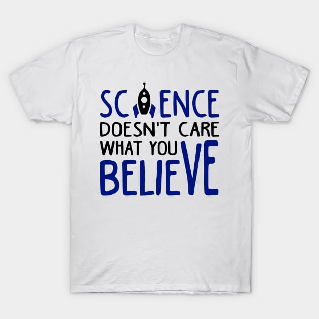 Science Doesn't Care What You Believe T-Shirt by KsuAnn